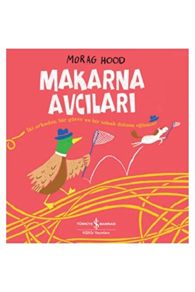 TÜRKİYE İŞ BANKASI KÜLTÜR YAYINLARI Makarna Avcıları Morag Hood & Ella Okstad