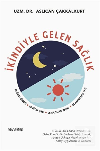 hayykitap İkindiyle Gelen Sağlık & 25 Özel Öneri, 25 Bitki Çayı, 25 Sağlıklı Tarif, 25 Aromatik Yağ