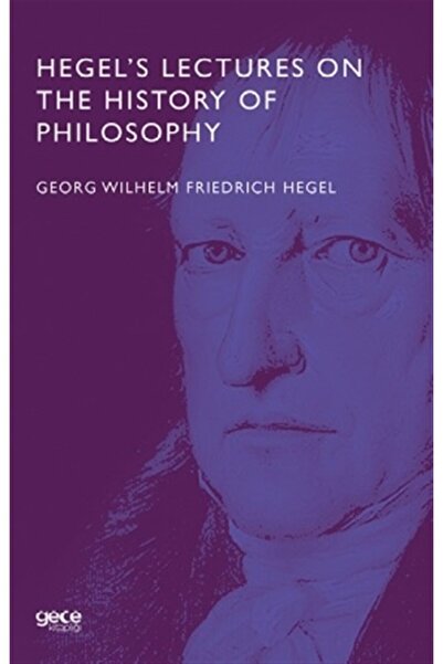 Gece Kitaplığı Hegel’s Lectures On The History Of Philosophy - Georg Wilhelm Friedrich Hegel 9786257445191