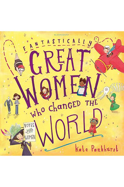 Bloomsbury Fantastically Great Women Who Changed The World / Kate Pankhurst / /9781408876985