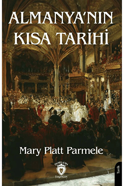 Dorlion Yayınları Almanya’nın Kısa Tarihi / Mary Platt Parmele / Dorlion Yayı...