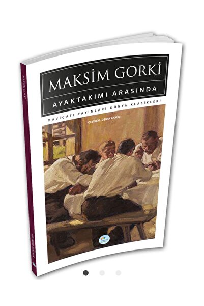 Mavi Çatı Yayınları Ayaktakımı Arasında - Maksim Gorki - Maviçatı (dünya Klas...