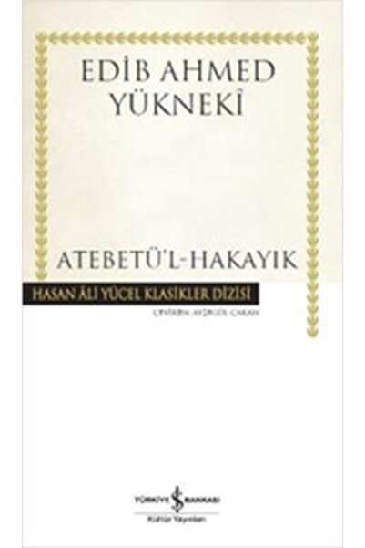 TÜRKİYE İŞ BANKASI KÜLTÜR YAYINLARI Atebetü L-hakayık (k.kapak) Edib Ahmet Yü...