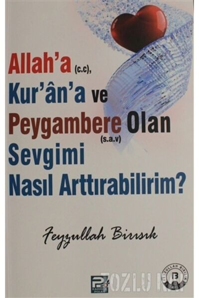 Karınca & Polen Yayınları Allah'a (c.c), Kur'an'a Ve Peygambere Olan Sevgimi Nasıl