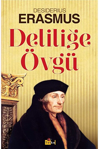 Tutku Yayınevi Deliliğe Övgü - Desiderius Erasmus, Felsefe, Psikoloji, Freud