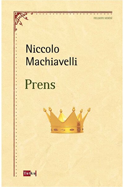 Tutku Yayınevi Prens - Nicolo Machiavelli, Felsefe, Psikoloji, Siyaset, Yönetim