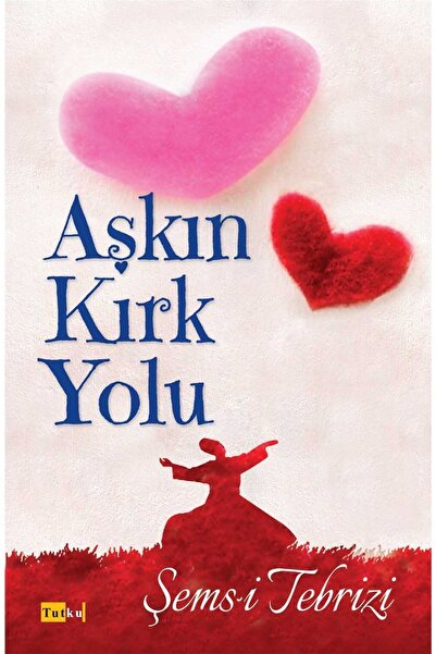Tutku Yayınevi Aşkın Kırk Yolu - Mevlana Şems-i Tebrizi Islam