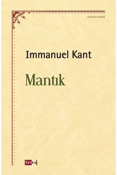 Tutku Yayınevi Mantık - Immanuel Kant, Felsefe