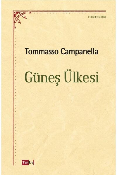 Tutku Yayınevi Güneş Ülkesi - Tommasso Campanella, Siyaset, Felsefe