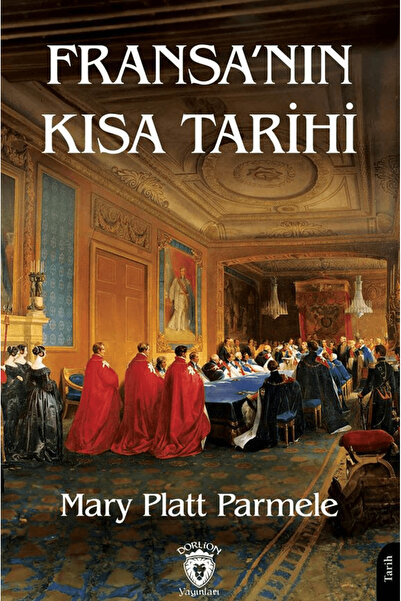 Dorlion Yayınları Fransa’nın Kısa Tarihi / Mary Platt Parmele / Dorlion Yayın...