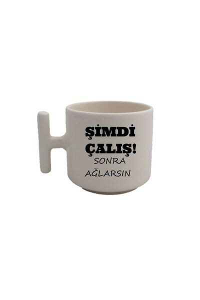 Şimdi Çalış Sonra Ağlarsın Baskılı Kupa