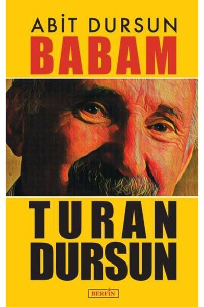 Berfin Yayınları Babam Turan Dursun, Abit Dursun, , Babam Turan Dursun Kitabı...