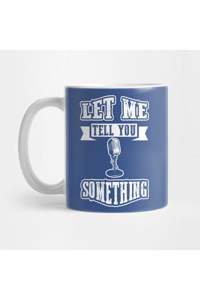 Pixxa Let Me Tell You Something Mug Cup