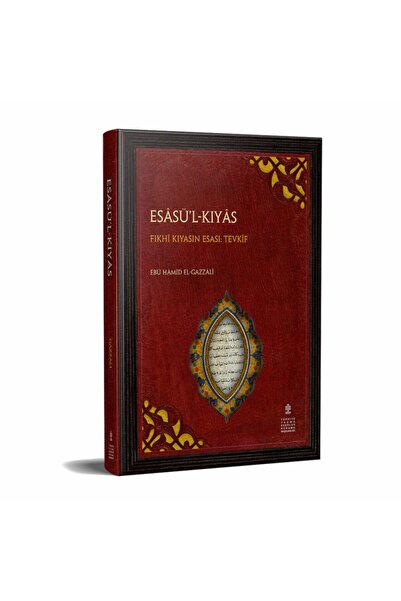 TÜRKİYE YAZMA ESERLER KURUMU BAŞKANLIĞI YAYINLARI Esasü'l-kıyas Fıkhı Kıyasın...