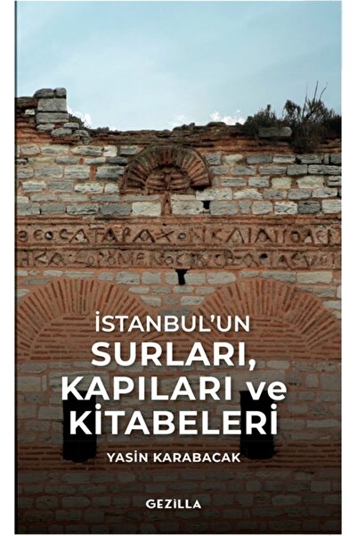Gezilla Yayınevi Istanbul’un Surları, Kapıları Ve Kitabeleri - Yasin Karabaca...