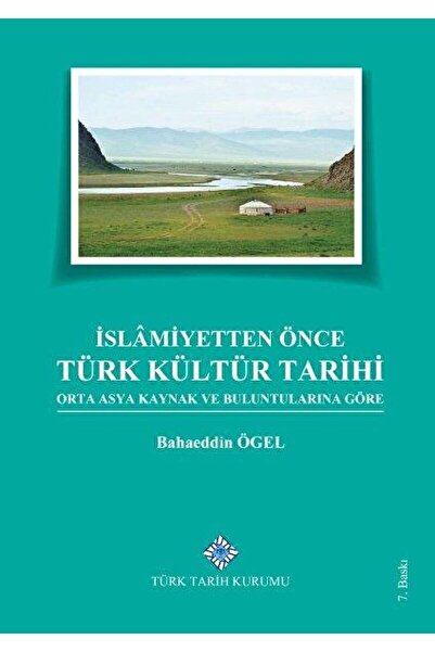 Türk Tarih Kurumu Yayınları Islamiyetten Önce Türk Kültür Tarihi / Bahaeddin ...