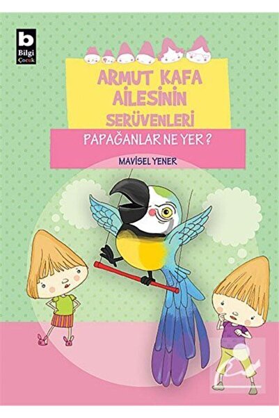 Bilgi Yayınevi Bsrl K10 Armut Kafa Ailesinin Serüvenleri - Papağanlar Ne Yer-...