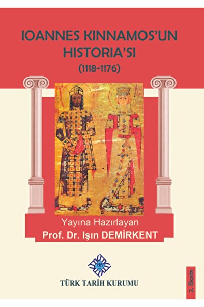 Türk Tarih Kurumu Yayınları Ioannes Kinnamos’un Historia’sı 1118- 1176