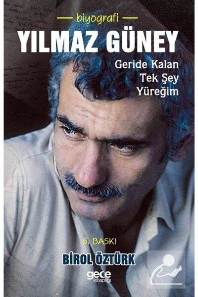 Gece Kitaplığı Yılmaz Güney & Geride Kalan Tek Şey Yüreğim... - Birol Öztürk