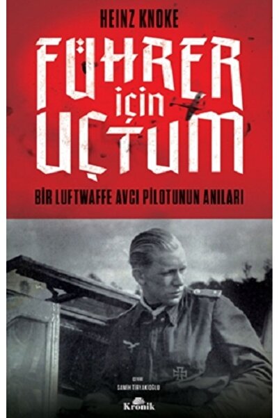 Kronik Kitap Führer Için Uçtum - Heinz Knoke 9786258431285