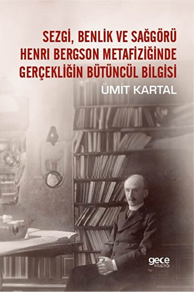 Gece Kitaplığı Sezgi, Benlik Ve Sağgörü Henrı Bergson Metafiziğinde Gerçekliğ...