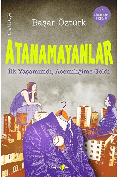 Okuyan Us Yayınları Atanamayanlar Ilk Yaşamımdı, Acemiliğime Geldi
