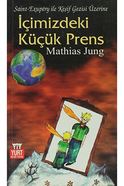 Yurt Kitap Yayın Içimizdeki Küçük Prens Saint - Exupery Ile Keşif Gezisi Üzer...