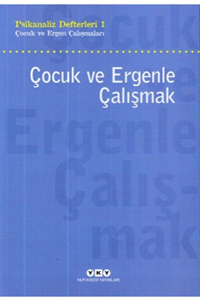 Yapı Kredi Yayınları Psikanaliz Defterleri 1 : Çocuk Ve Ergenle Çalışmak