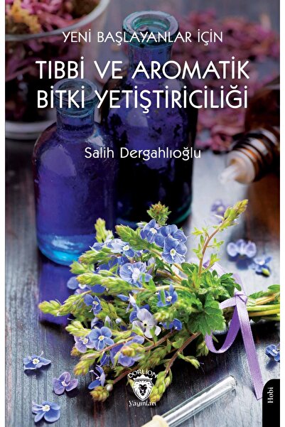 Dorlion Yayınları Yeni Başlayanlar İçin Tıbbi Ve Aromatik Bitki Yetiştiricili...