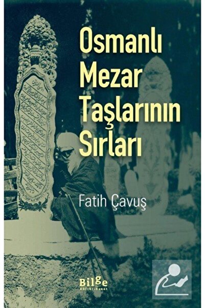 Bilge Kültür Sanat Osmanlı Mezar Taşlarının Sırları