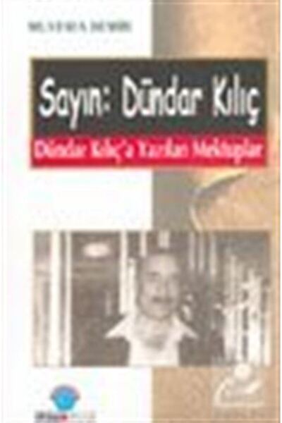 Ozan Yayıncılık Sayın: Dündar Kılıç Dündar Kılıç'a Yazılan Mektuplar