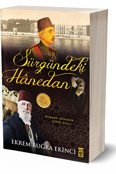 Timaş Yayınları Sürgündeki Hanedan Osmanlı Ailesinin Çileli Asrı - Ekrem Buğr...