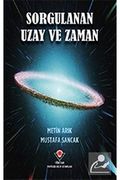 Tübitak Yayınları Sorgulanan Uzay Ve Zaman - - Metin Arık & Mustafa Sancak Ki...
