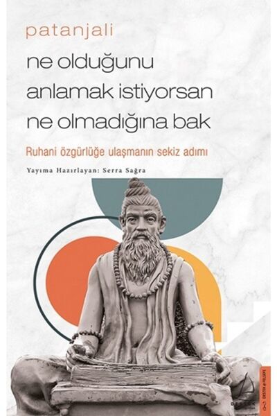 Destek Yayınları Patanjali-ne Olduğunu Anlamak Istiyorsan Ne Olmadığına Bak /serra Sağra /