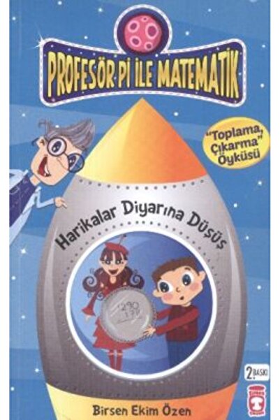 Timaş Çocuk Profesör Pi ile Matematik - Harikalar Diyarına Düşüş