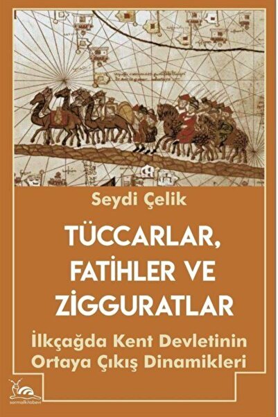 sarmal kitabevi Tüccarlar Fatihler Ve Zigguratlar - Ilk Çağda Kent Devletinin...