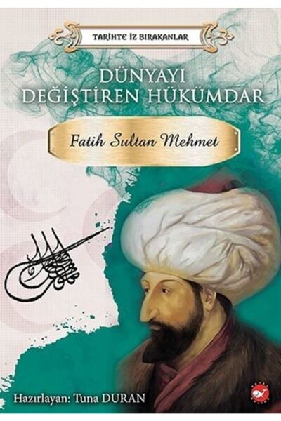 Beyaz Balina Yayınları Dünyayı Değiştiren Hükümdar: Fatih Sultan Mehmet-Tarih...