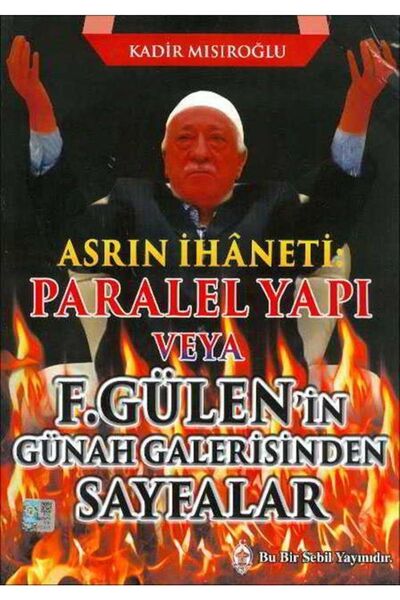 Sebil Yayınevi Asrın Ihaneti Paralel Yapı Veya F. Gülen'in Günah Galerisinden Sayfalar / Kadir Mısıroğlu