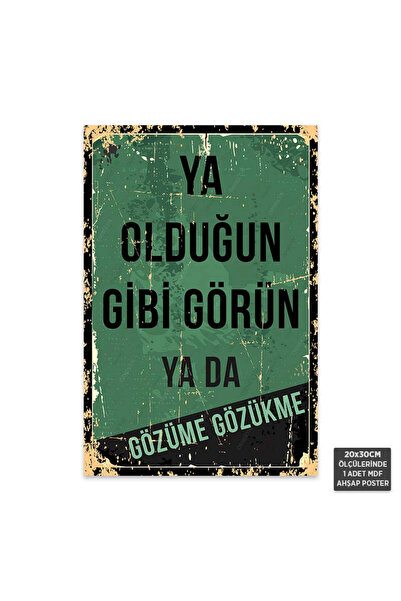 Hayal Poster PT1017 - Ya Olduğun Gibi Görün ya da Gözüme Gözükme Retro Mdf Ah...