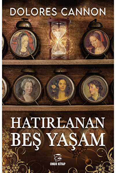 Onur Kitap Hatırlanan Beş Yaşam / Dolores Cannon / Onur Kitap / 9786259480206