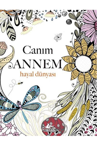 Pegasus Yayınları Canım Annem: Hayal Dünyası – Christina Rose | Anneler İçin Boyama Kitabı