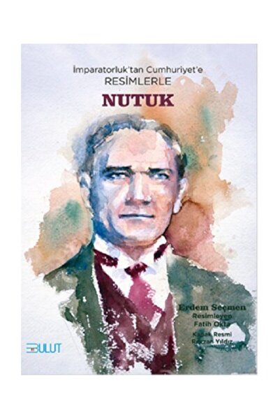 Bulut Yayınları Imparatorluk'tan Cumhuriyet'e Resimlerle Nutuk / Erdem Seçmen...