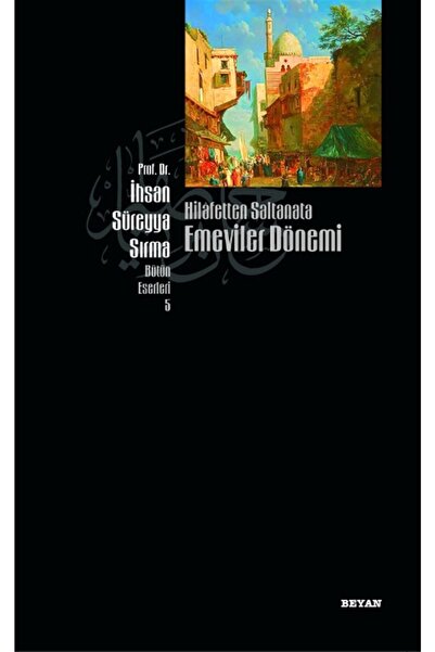 Genel Markalar Hilafetten Saltanata Emeviler Dönemi / / İhsan Süreyya Sırma