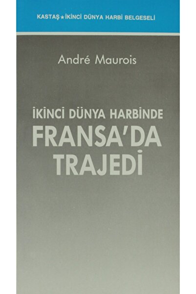 Kastaş Yayınları Ikinci Dünya Harbinde Fransa’da Trajedi - Andre Maurois 9757...