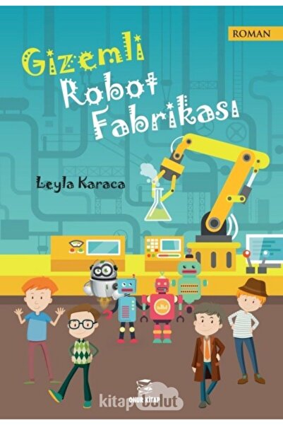 Onur Kitap Gizemli Robot Fabrikası Leyla Karaca