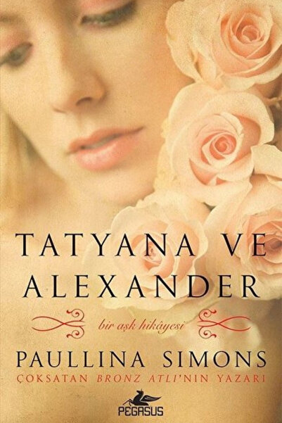 Pegasus Yayınları Tatyana Ve Alexander - Bronz Atlı Serisi 2 & Paullina Simons