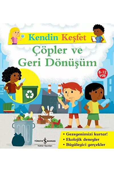 TÜRKİYE İŞ BANKASI KÜLTÜR YAYINLARI Kendin Keşfet – Çöpler Ve Geri Dönüşüm (8...