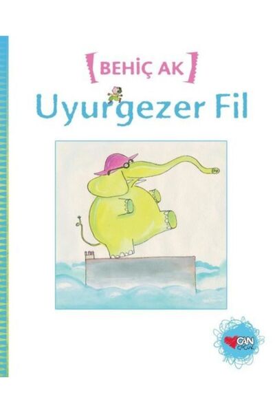 CAN Uyurgezer Fil - Behiç Ak - Can Çocuk Yayınları
