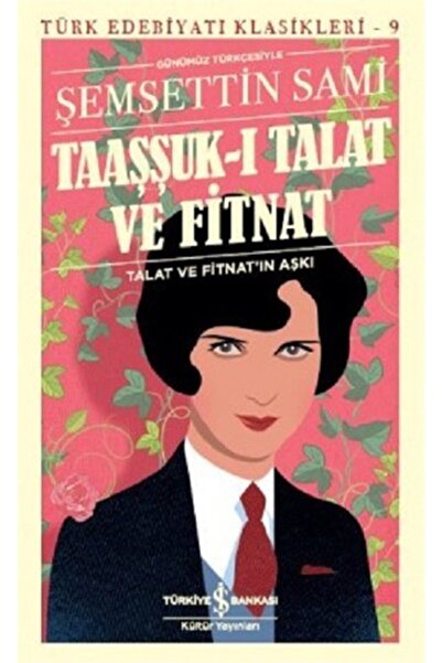 TÜRKİYE İŞ BANKASI KÜLTÜR YAYINLARI Taaşşuk I Talat Ve Fitnat