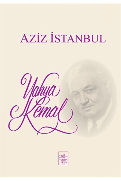 İstanbul Fetih Cemiyeti Yayınları Aziz Istanbul - Yahya Kemal Beyatlı 9789757...